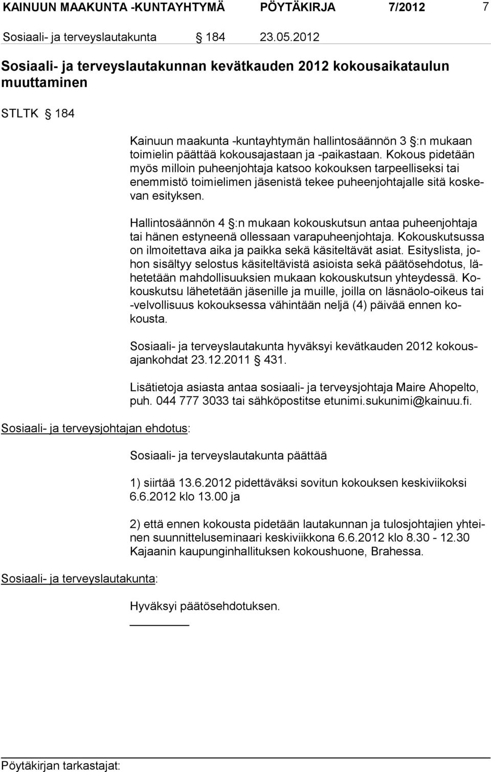 hallinto säännön 3 :n mukaan toimielin päättää ko kous ajastaan ja -paikas taan.