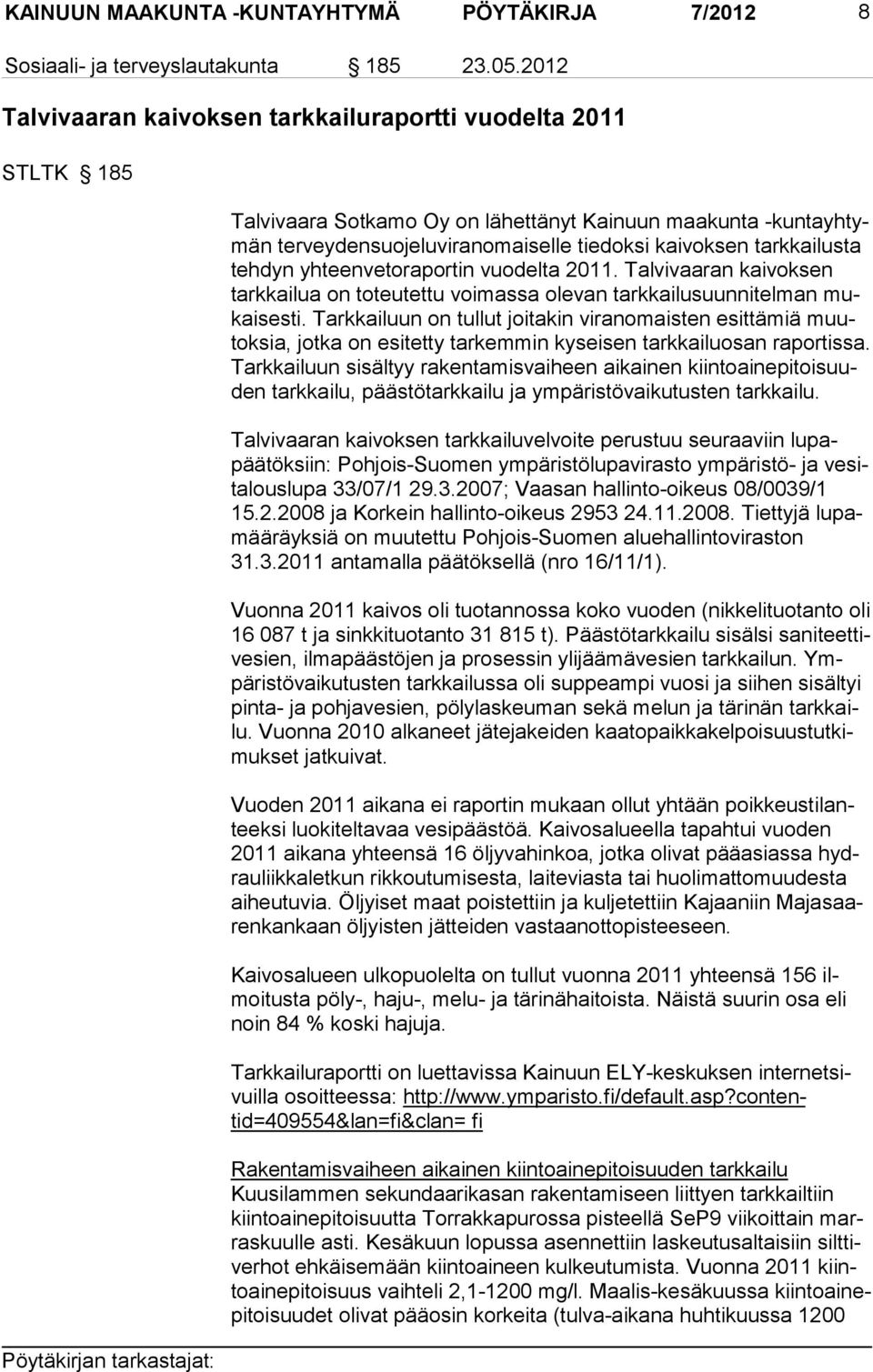 tarkkailusta tehdyn yhteenvetoraportin vuo delta 2011. Tal vivaaran kaivoksen tarkkai lua on toteutettu voimas sa olevan tarkkai lusuunnitelman mukai sesti.