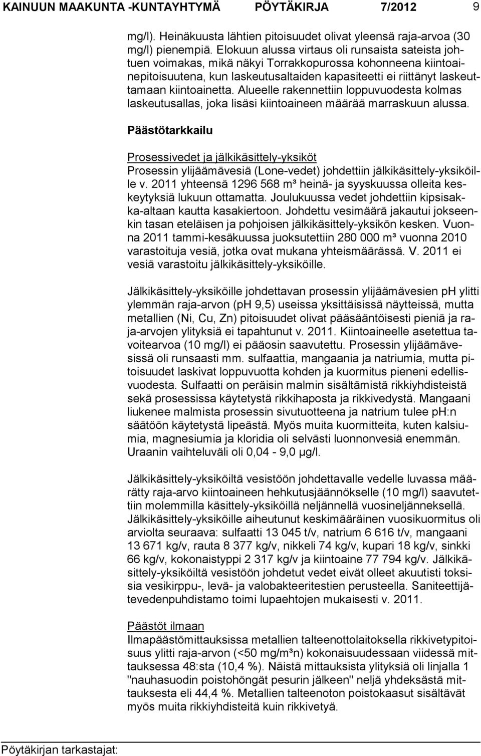 kiintoai netta. Alueelle ra kennettiin loppuvuodesta kol mas las keu tusallas, joka lisäsi kiintoaineen määrää marraskuun alussa.