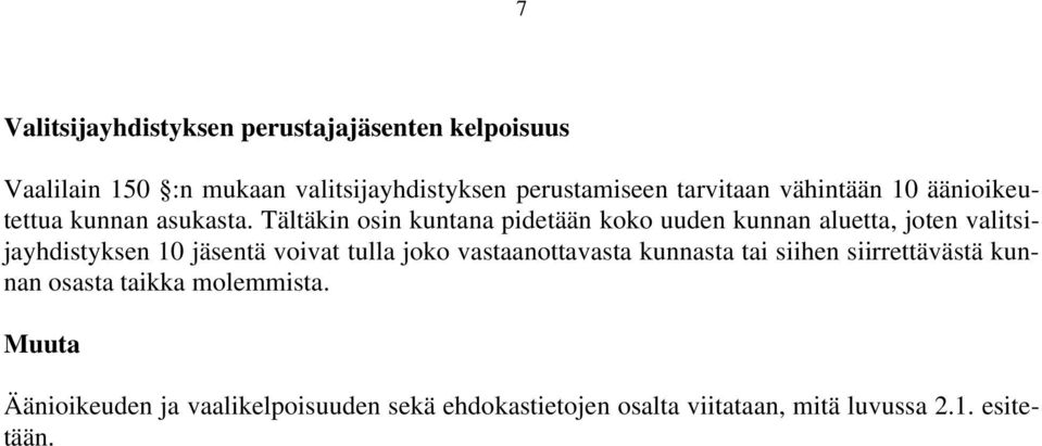 Tältäkin osin kuntana pidetään koko uuden kunnan aluetta, joten valitsijayhdistyksen 10 jäsentä voivat tulla joko