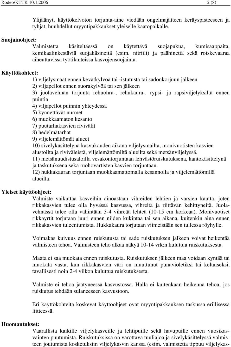 nitriili) ja päähinettä sekä roiskevaaraa aiheuttavissa työtilanteissa kasvojensuojainta.