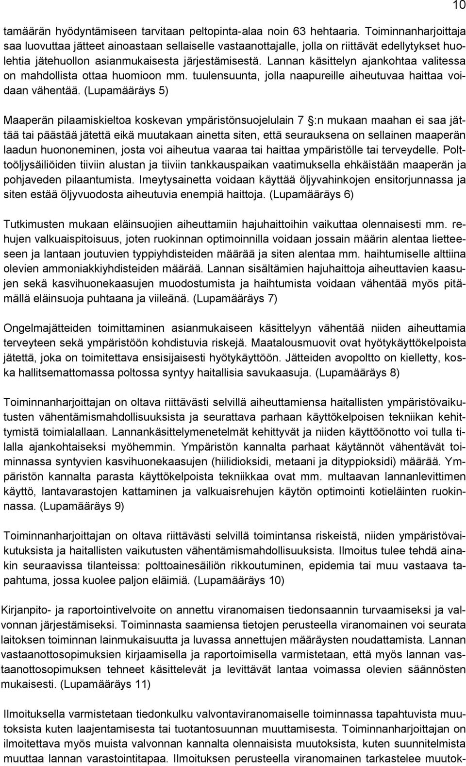 Lannan käsittelyn ajankohtaa valitessa on mahdollista ottaa huomioon mm. tuulensuunta, jolla naapureille aiheutuvaa haittaa voidaan vähentää.