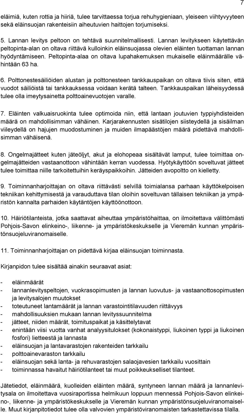 Peltopinta-alaa on oltava lupahakemuksen mukaiselle eläinmäärälle vähintään 63