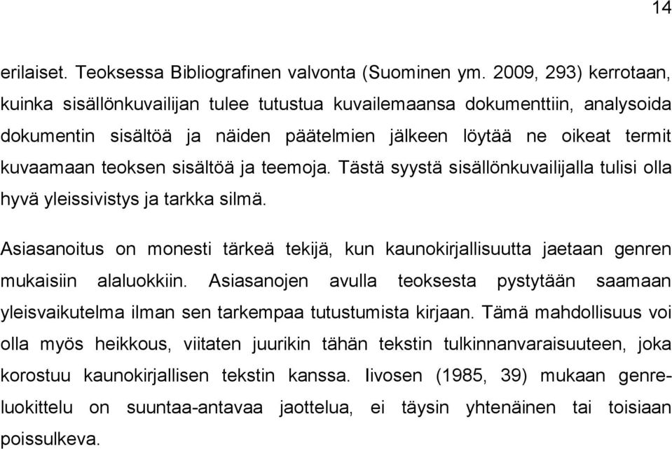 sisältöä ja teemoja. Tästä syystä sisällönkuvailijalla tulisi olla hyvä yleissivistys ja tarkka silmä.