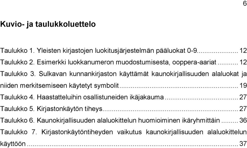 Sulkavan kunnankirjaston käyttämät kaunokirjallisuuden alaluokat ja niiden merkitsemiseen käytetyt symbolit... 19 Taulukko 4.
