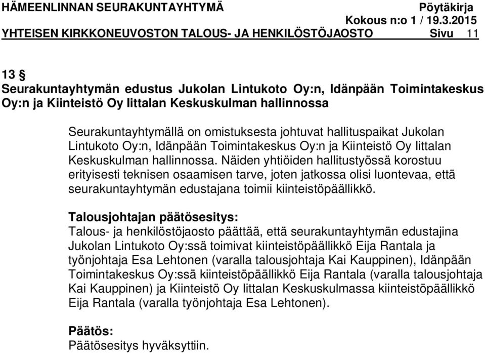 Näiden yhtiöiden hallitustyössä korostuu erityisesti teknisen osaamisen tarve, joten jatkossa olisi luontevaa, että seurakuntayhtymän edustajana toimii kiinteistöpäällikkö.