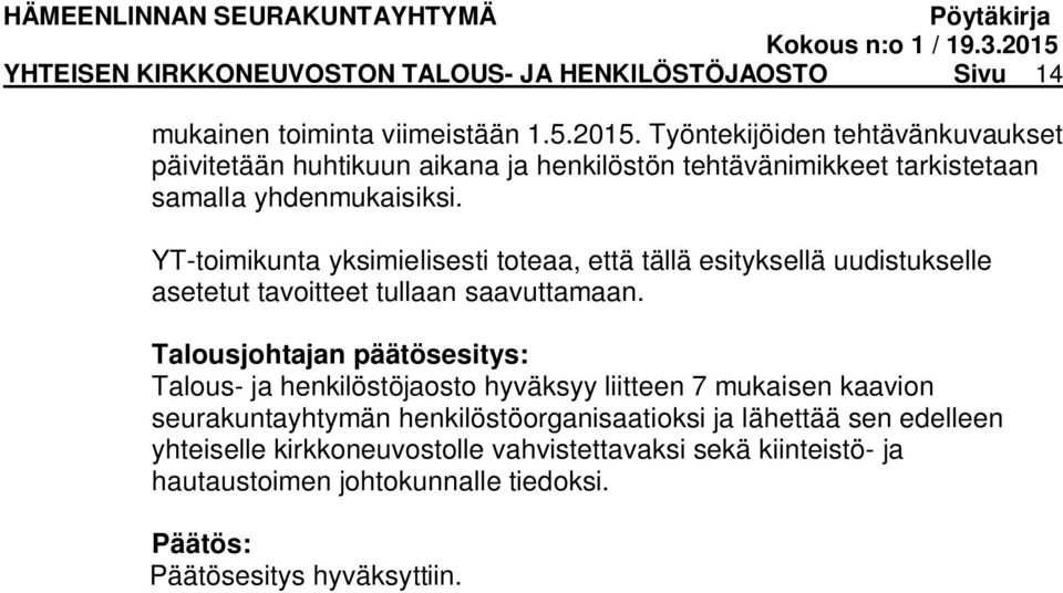 YT-toimikunta yksimielisesti toteaa, että tällä esityksellä uudistukselle asetetut tavoitteet tullaan saavuttamaan.