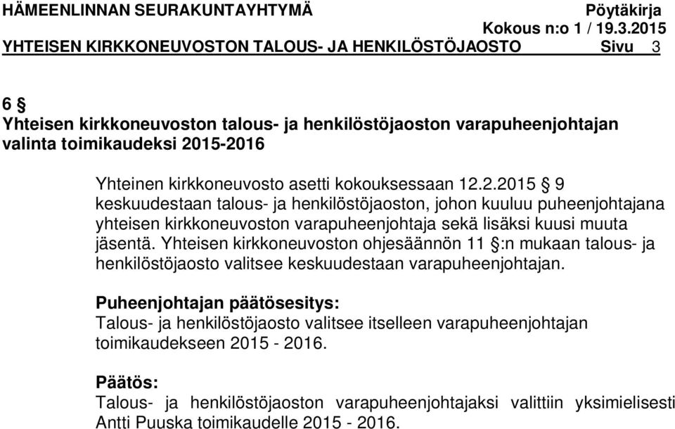 2.2015 9 keskuudestaan talous- ja henkilöstöjaoston, johon kuuluu puheenjohtajana yhteisen kirkkoneuvoston varapuheenjohtaja sekä lisäksi kuusi muuta jäsentä.