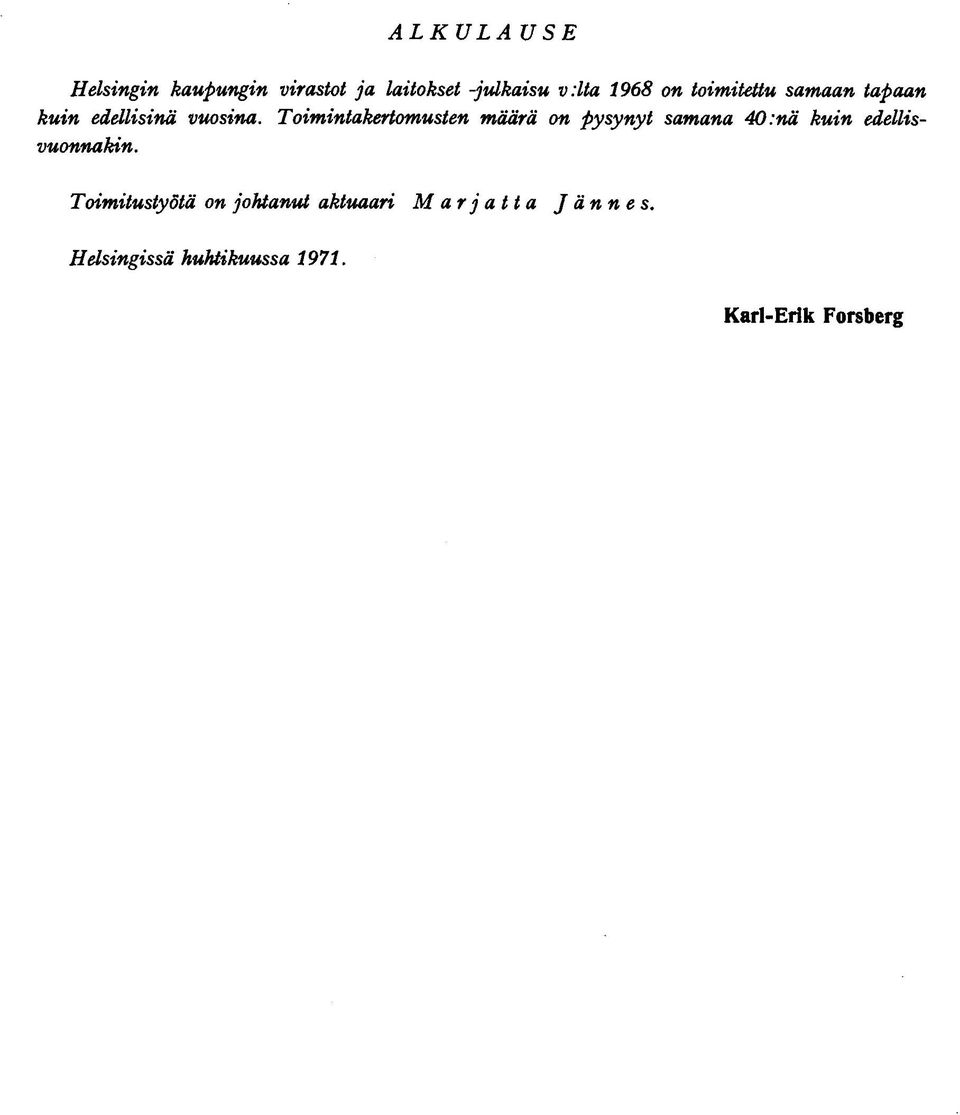 Toimintakertomusten määrä on pysynyt samana 40:nä kuin edellisvuonnakin.