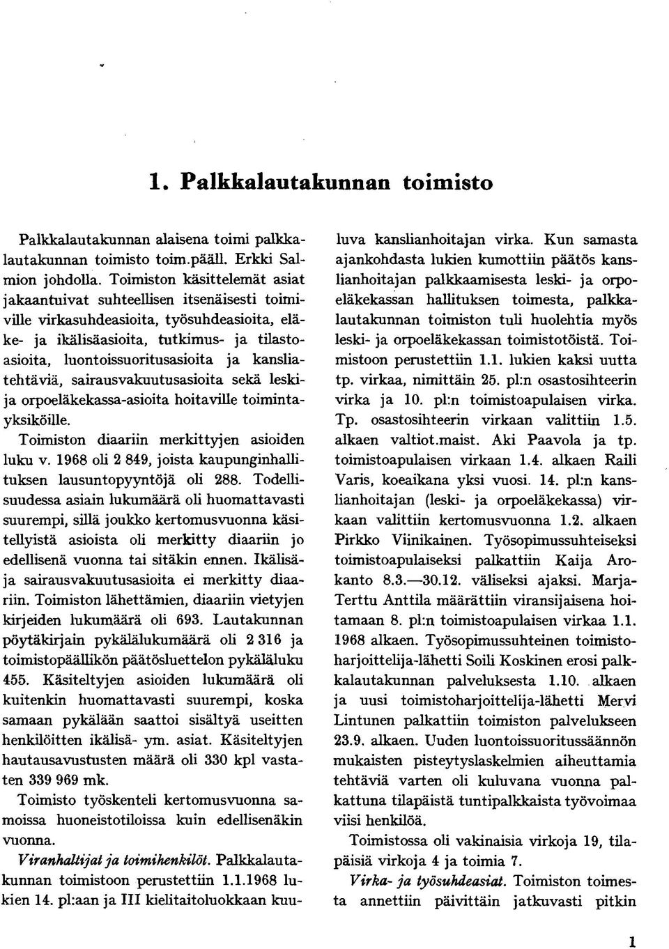 kansliatehtäviä, sairausvakuutusasioita sekä leskija orpoeläkekassa-asioita hoitaville toimintayksiköille. Toimiston diaariin merkittyjen asioiden luku v.