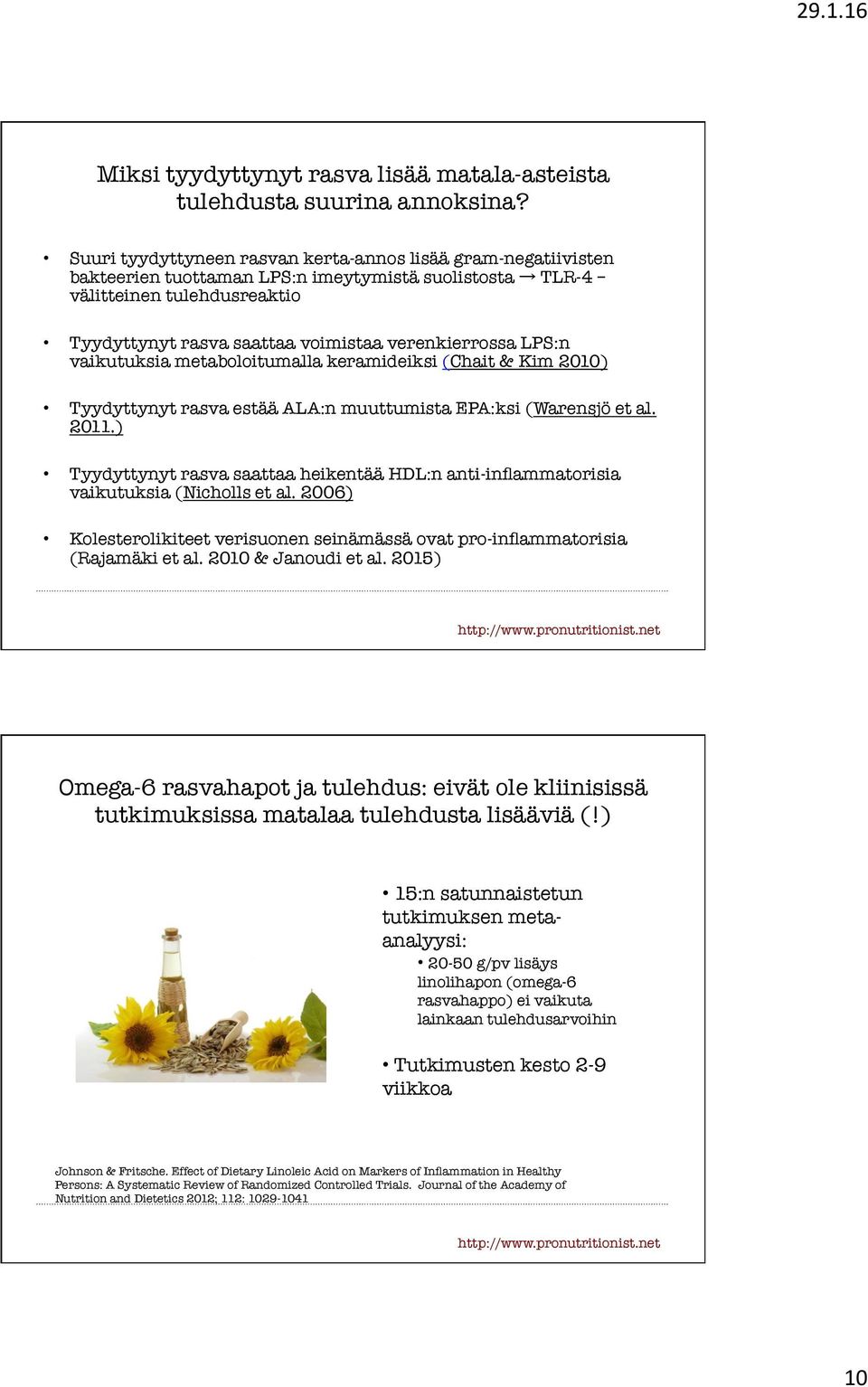 LPS:n vaikutuksia metaboloitumalla keramideiksi (Chait & Kim 2010) Tyydyttynyt rasva estää ALA:n muuttumista EPA:ksi (Warensjö et al. 2011.