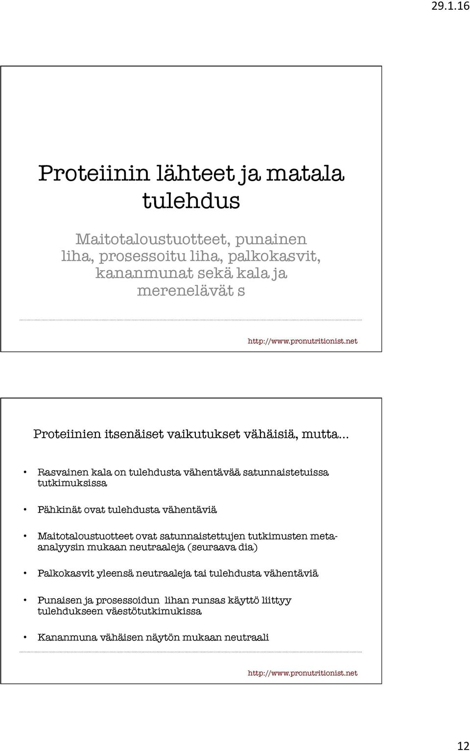 vähentäviä Maitotaloustuotteet ovat satunnaistettujen tutkimusten metaanalyysin mukaan neutraaleja (seuraava dia) Palkokasvit yleensä neutraaleja