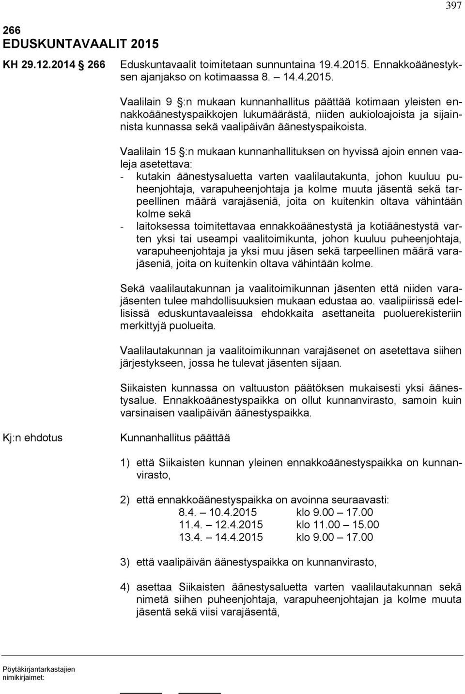Ennakkoäänestyksen ajanjakso on kotimaassa 8. 14.4.2015.