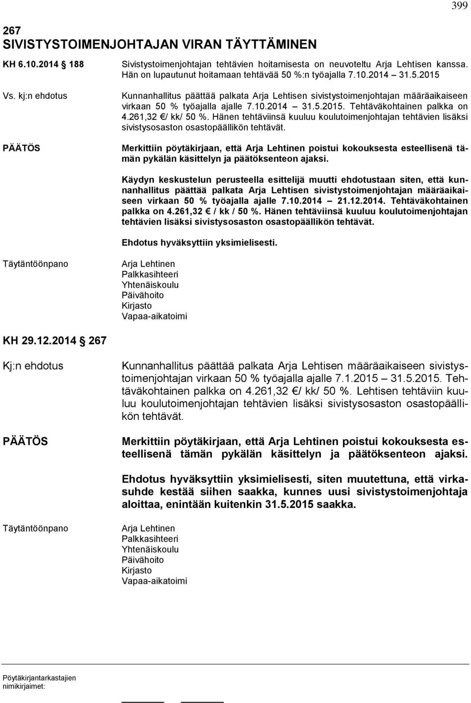 261,32 / kk/ 50 %. Hänen tehtäviinsä kuuluu koulutoimenjohtajan tehtävien lisäksi sivistysosaston osastopäällikön tehtävät.