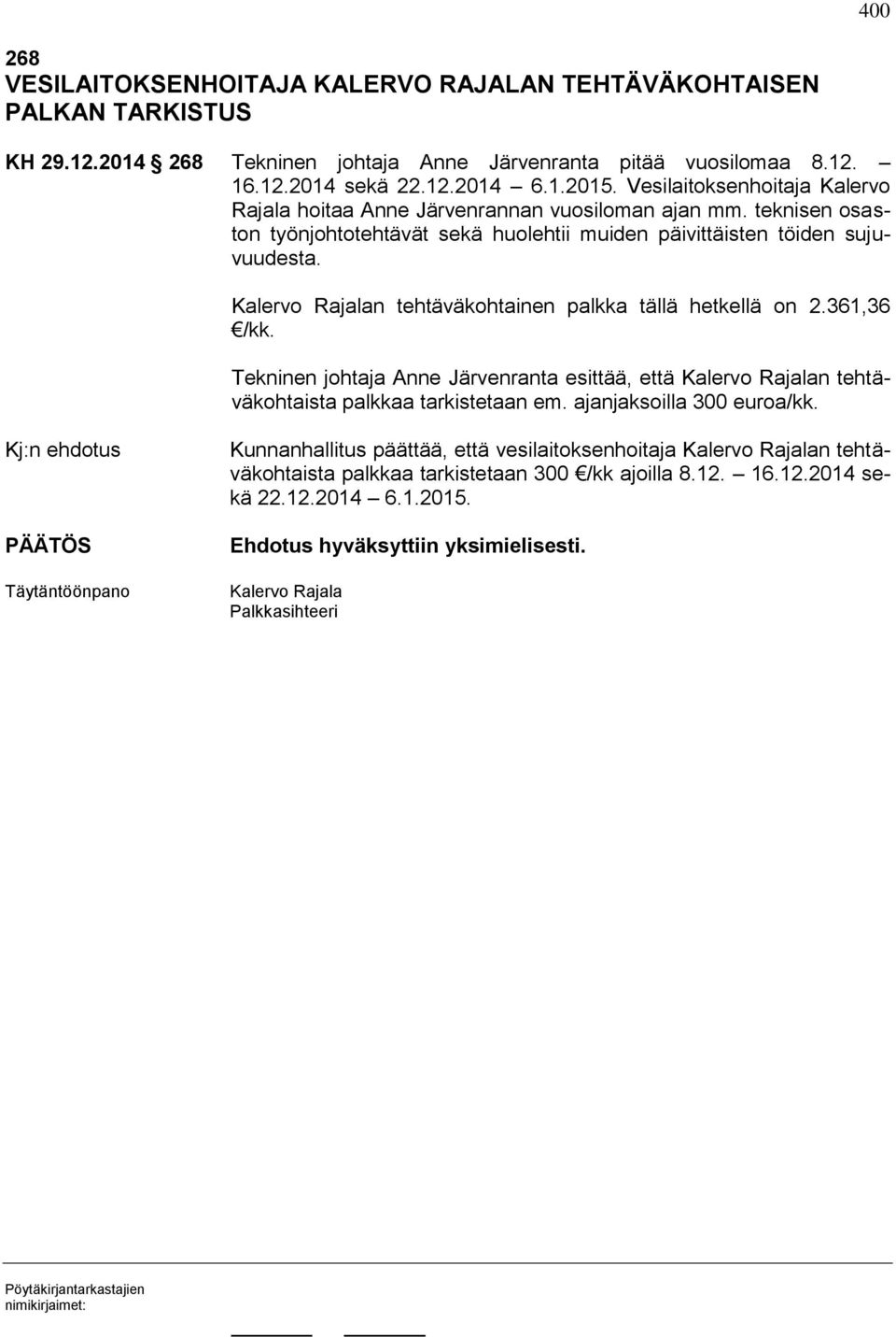 Kalervo Rajalan tehtäväkohtainen palkka tällä hetkellä on 2.361,36 /kk. Tekninen johtaja Anne Järvenranta esittää, että Kalervo Rajalan tehtäväkohtaista palkkaa tarkistetaan em.