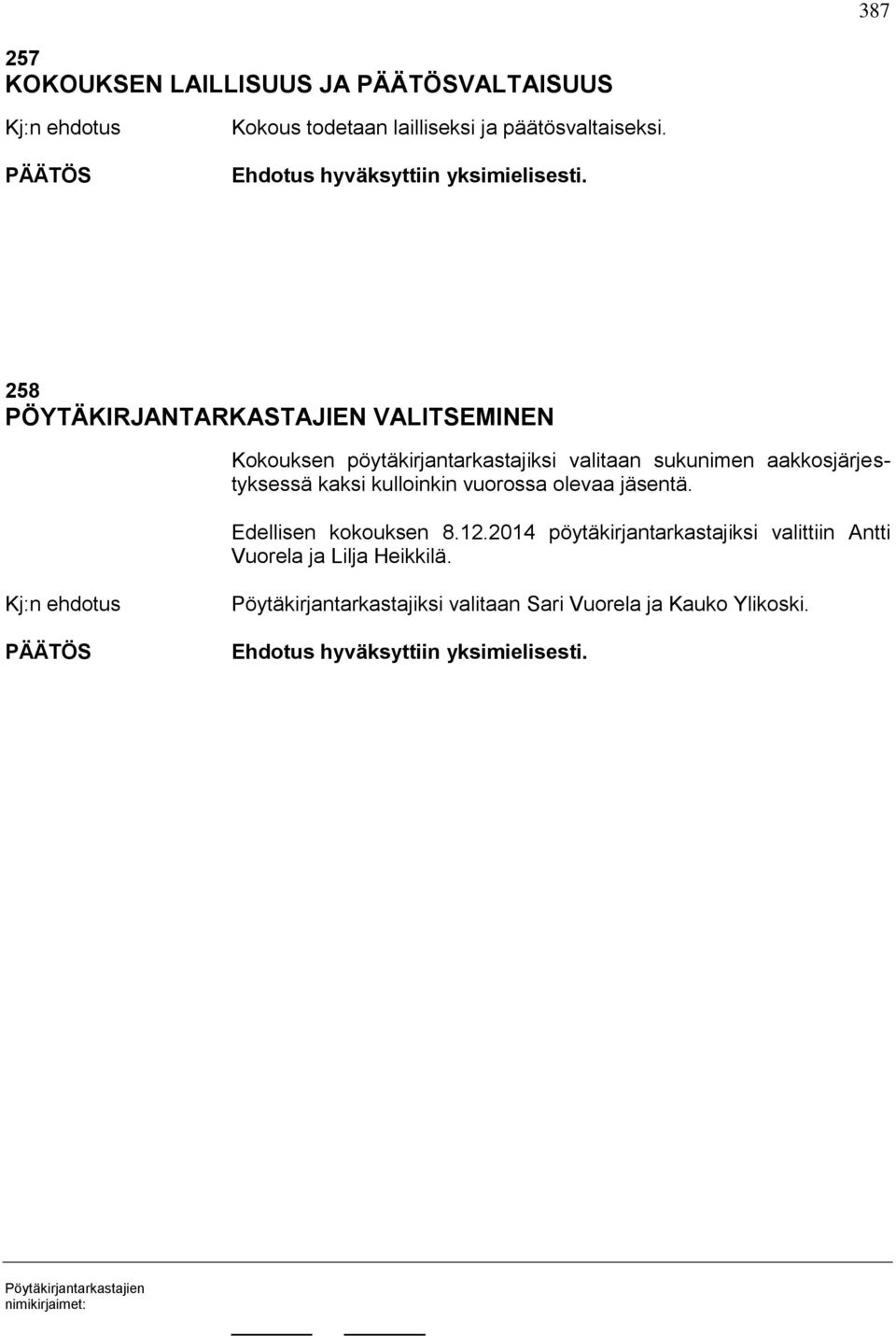 aakkosjärjestyksessä kaksi kulloinkin vuorossa olevaa jäsentä. Edellisen kokouksen 8.12.