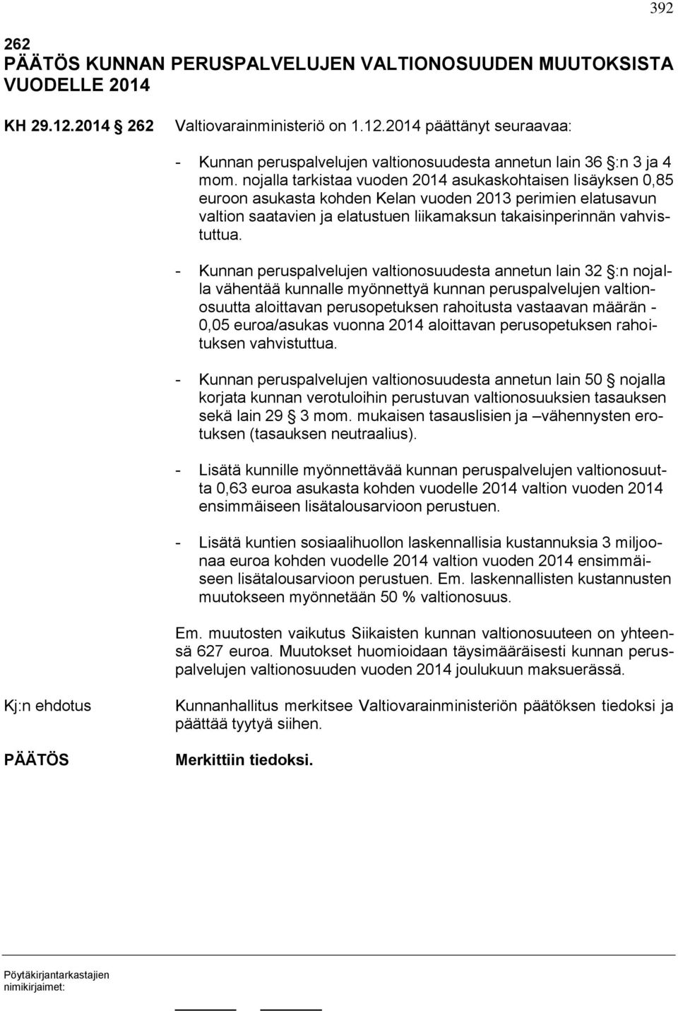 - Kunnan peruspalvelujen valtionosuudesta annetun lain 32 :n nojalla vähentää kunnalle myönnettyä kunnan peruspalvelujen valtionosuutta aloittavan perusopetuksen rahoitusta vastaavan määrän - 0,05