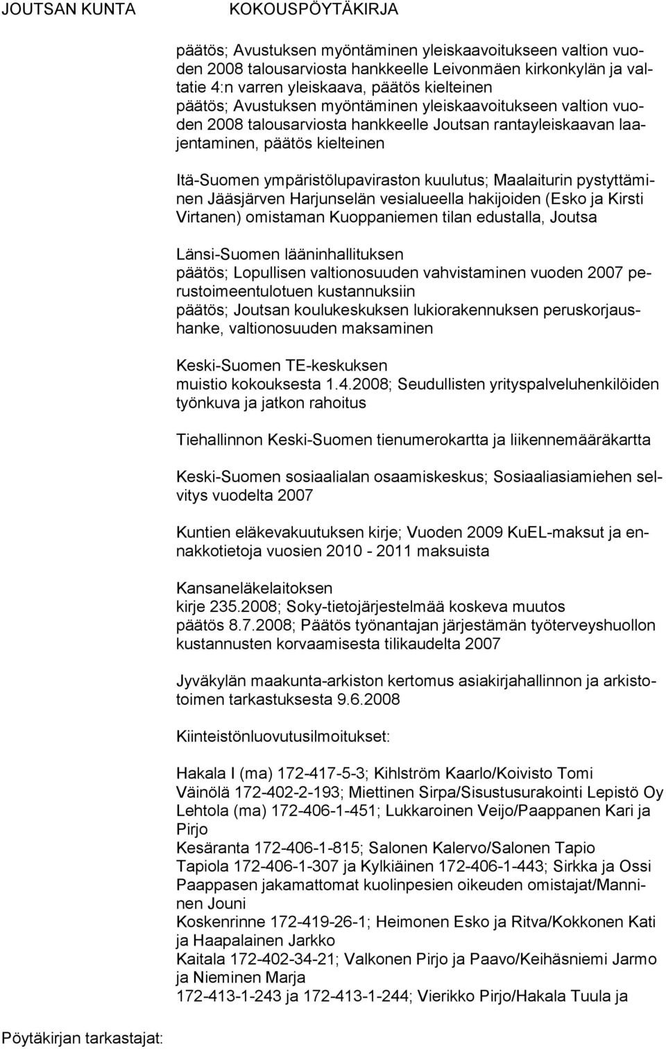 Länsi-Suomen lääninhallituksen päätös; Lopullisen valtionosuuden vahvistaminen vuoden 2007 perustoimeentulotuen kustannuksiin päätös; Joutsan koulukeskuksen lukiorakennuksen peruskorjaushanke,