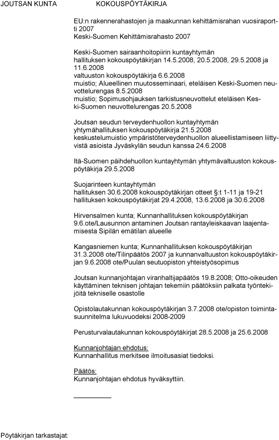 5.2008 Joutsan seudun terveydenhuollon kuntayhtymän yhtymähallituksen kokouspöytäkirja 21.5.2008 keskustelumuistio ympäristöterveydenhuollon alueellistamiseen liittyvistä asioista Jy väskylän seudun kanssa 24.