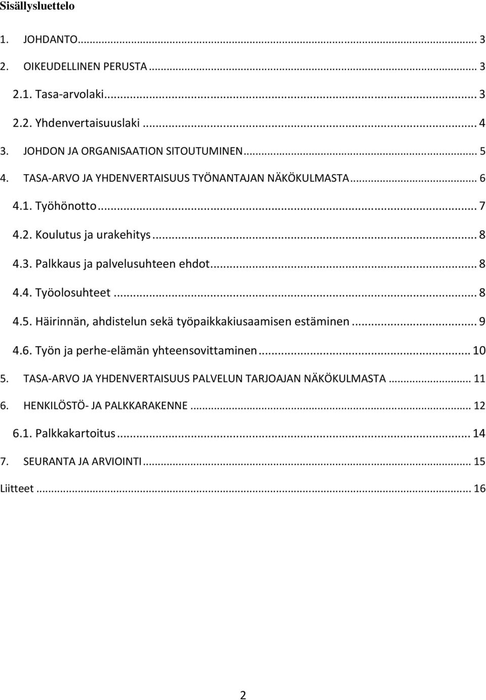 .. 8 4.4. Työolosuhteet... 8 4.5. Häirinnän, ahdistelun sekä työpaikkakiusaamisen estäminen... 9 4.6. Työn ja perhe-elämän yhteensovittaminen... 10 5.