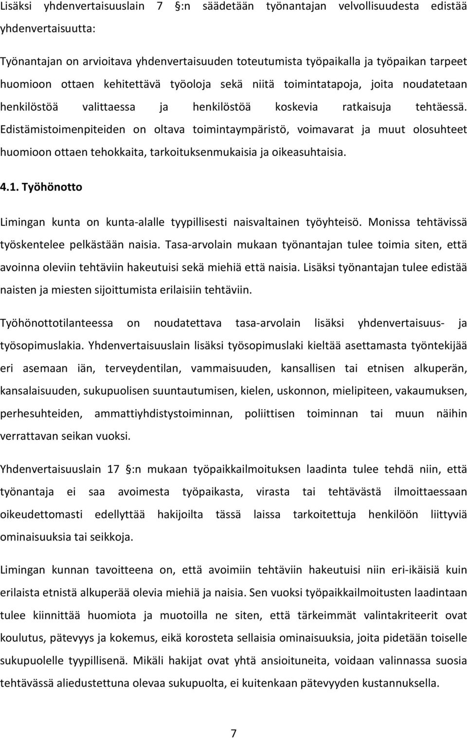 Edistämistoimenpiteiden on oltava toimintaympäristö, voimavarat ja muut olosuhteet huomioon ottaen tehokkaita, tarkoituksenmukaisia ja oikeasuhtaisia. 4.1.