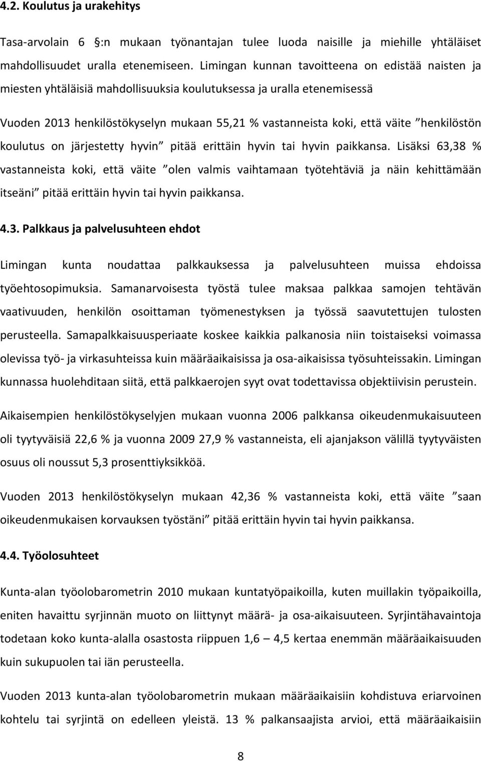 henkilöstön koulutus on järjestetty hyvin pitää erittäin hyvin tai hyvin paikkansa.