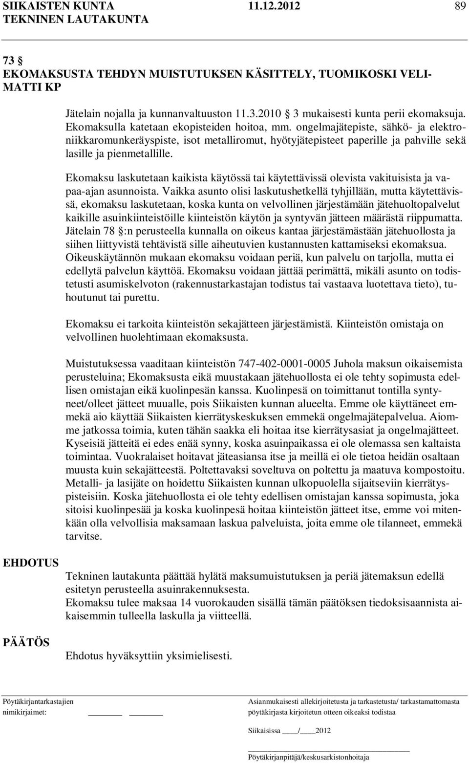 Ekomaksu laskutetaan kaikista käytössä tai käytettävissä olevista vakituisista ja vapaa-ajan asunnoista.