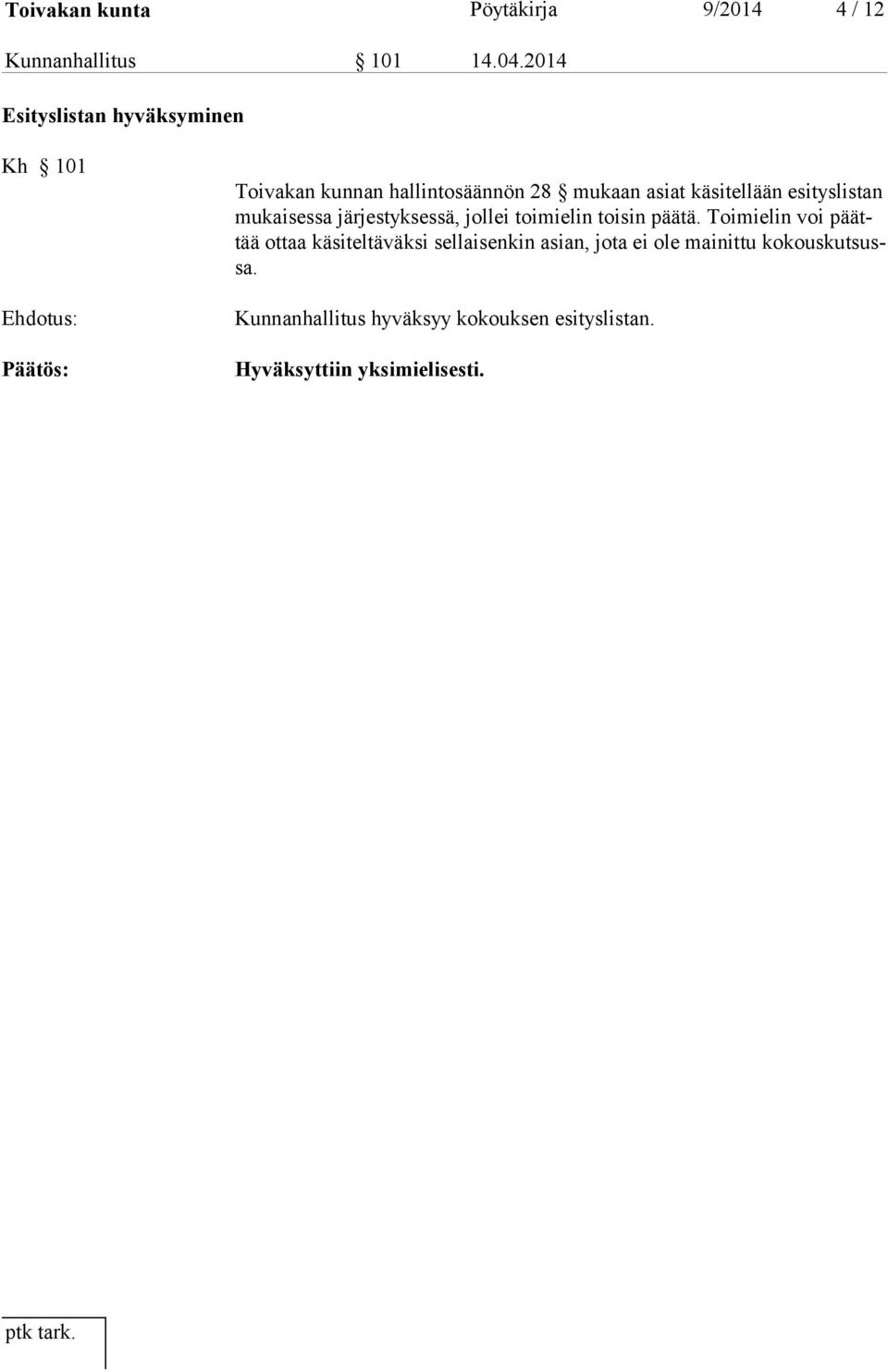 käsitellään esityslistan mukaisessa järjestyksessä, jollei toimielin toisin päätä.