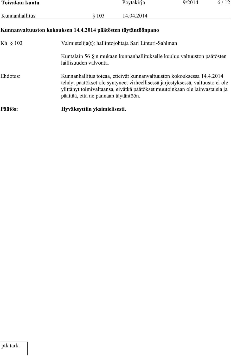 04.2014 Kunnanvaltuuston kokouksen 14.4.2014 päätösten täytäntöönpano Kh 103 Valmistelija(t): hallintojohtaja Sari Linturi-Sahlman Kuntalain 56 :n
