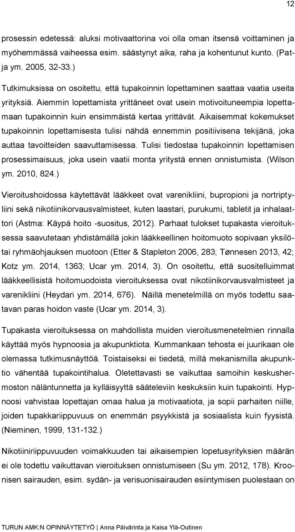 Aiemmin lopettamista yrittäneet ovat usein motivoituneempia lopettamaan tupakoinnin kuin ensimmäistä kertaa yrittävät.