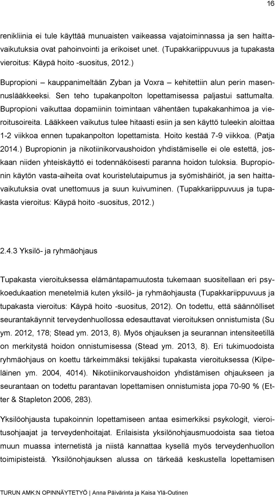 Sen teho tupakanpolton lopettamisessa paljastui sattumalta. Bupropioni vaikuttaa dopamiinin toimintaan vähentäen tupakakanhimoa ja vieroitusoireita.
