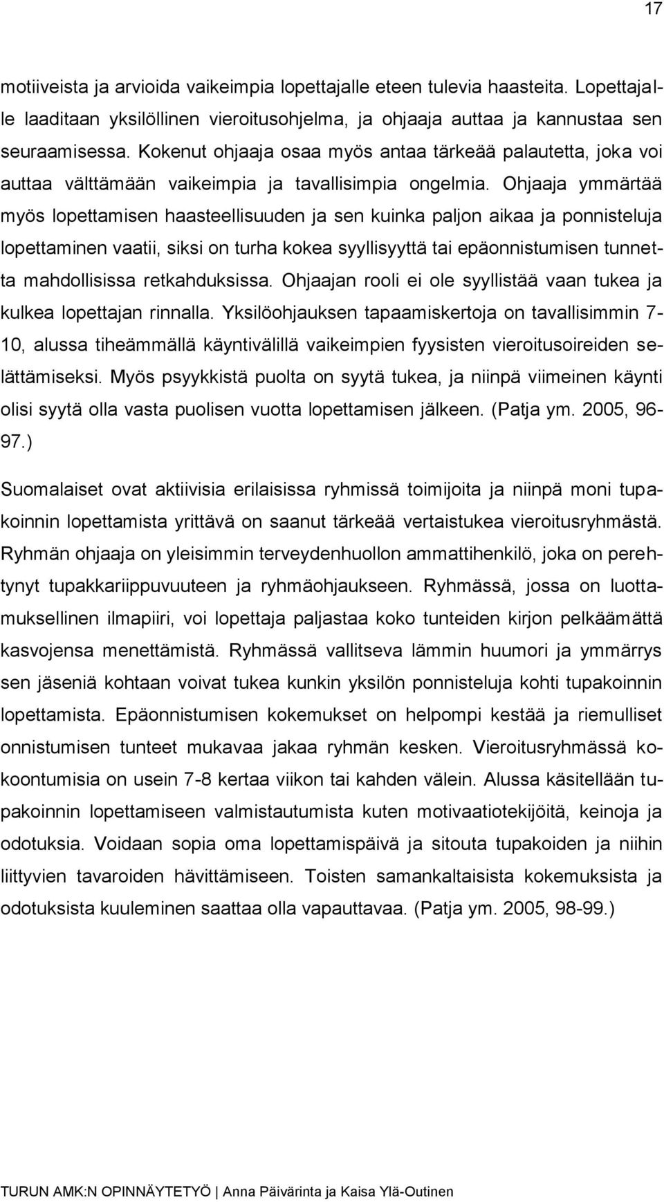 Ohjaaja ymmärtää myös lopettamisen haasteellisuuden ja sen kuinka paljon aikaa ja ponnisteluja lopettaminen vaatii, siksi on turha kokea syyllisyyttä tai epäonnistumisen tunnetta mahdollisissa