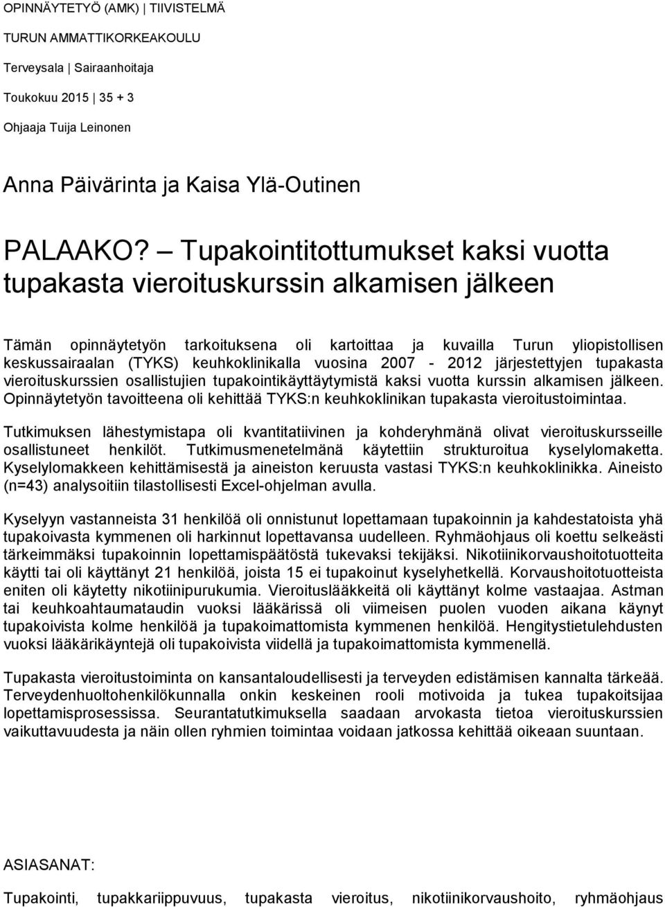keuhkoklinikalla vuosina 2007-2012 järjestettyjen tupakasta vieroituskurssien osallistujien tupakointikäyttäytymistä kaksi vuotta kurssin alkamisen jälkeen.
