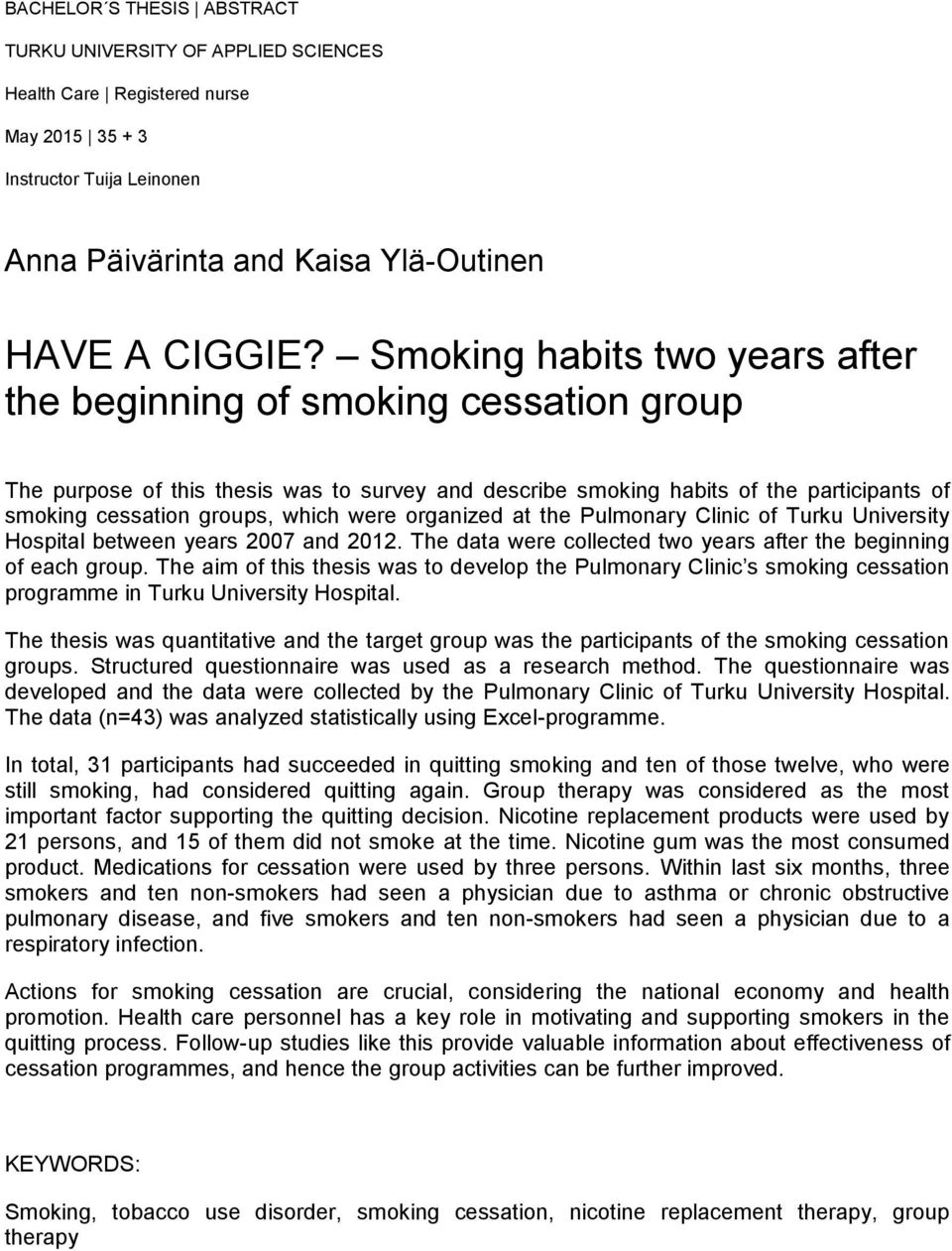 were organized at the Pulmonary Clinic of Turku University Hospital between years 2007 and 2012. The data were collected two years after the beginning of each group.