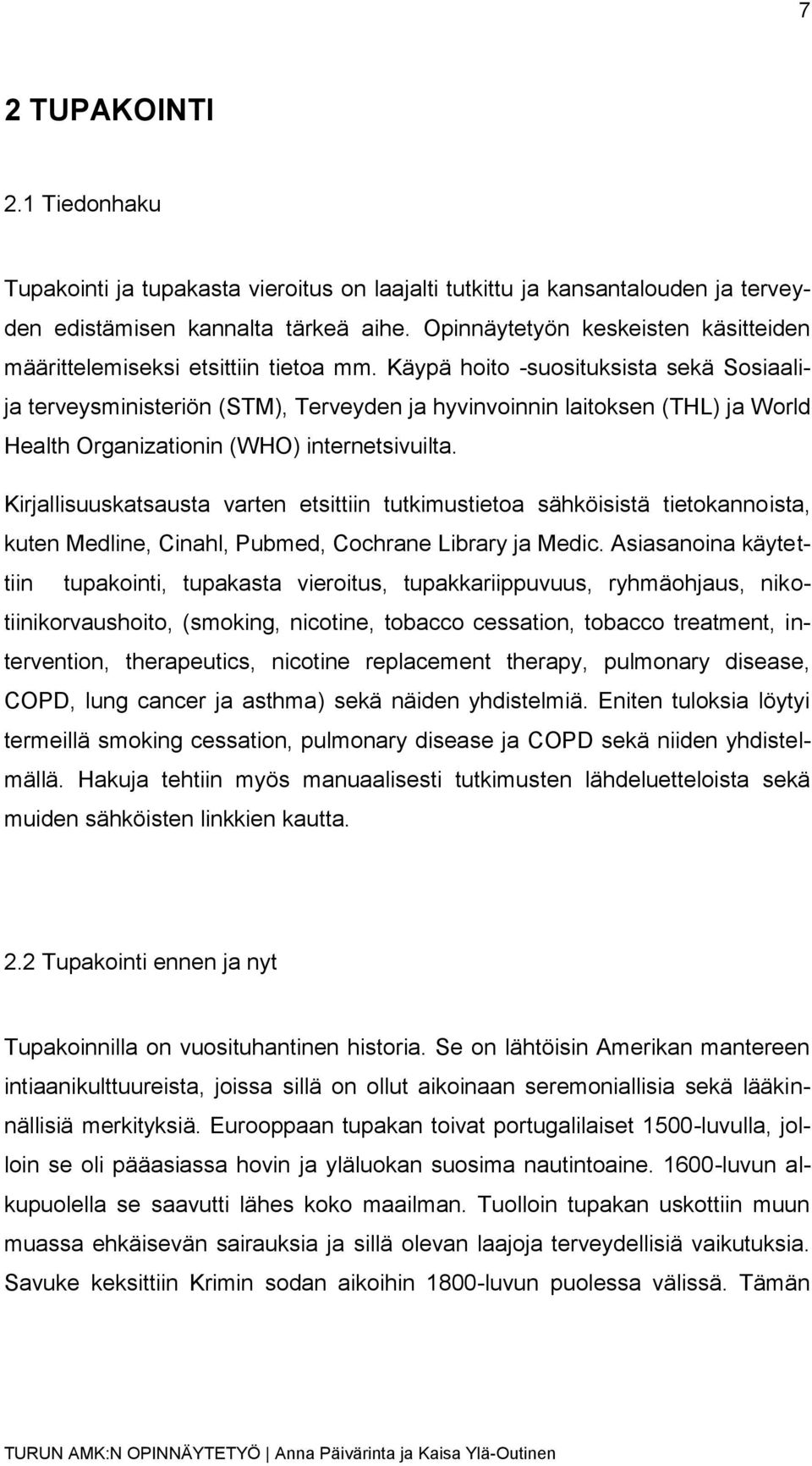 Käypä hoito -suosituksista sekä Sosiaalija terveysministeriön (STM), Terveyden ja hyvinvoinnin laitoksen (THL) ja World Health Organizationin (WHO) internetsivuilta.