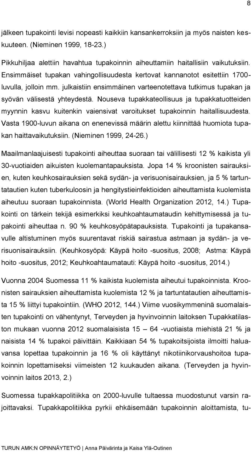 Nouseva tupakkateollisuus ja tupakkatuotteiden myynnin kasvu kuitenkin vaiensivat varoitukset tupakoinnin haitallisuudesta.