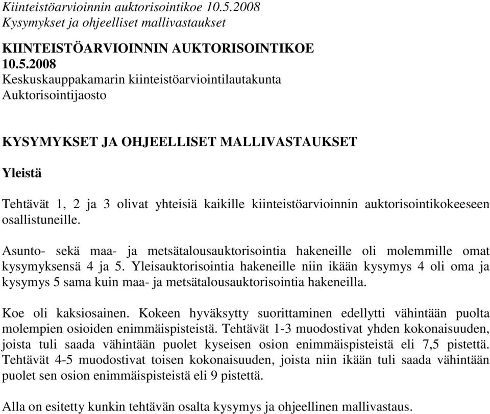 auktorisointikokeeseen osallistuneille. Asunto- sekä maa- ja metsätalousauktorisointia hakeneille oli molemmille omat kysymyksensä 4 ja 5.