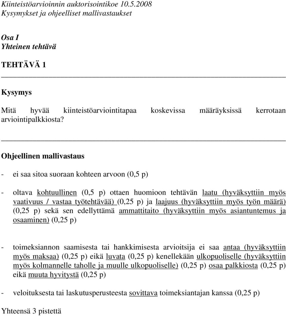 laajuus (hyväksyttiin myös työn määrä) (0,25 p) sekä sen edellyttämä ammattitaito (hyväksyttiin myös asiantuntemus ja osaaminen) (0,25 p) - toimeksiannon saamisesta tai hankkimisesta arvioitsija ei