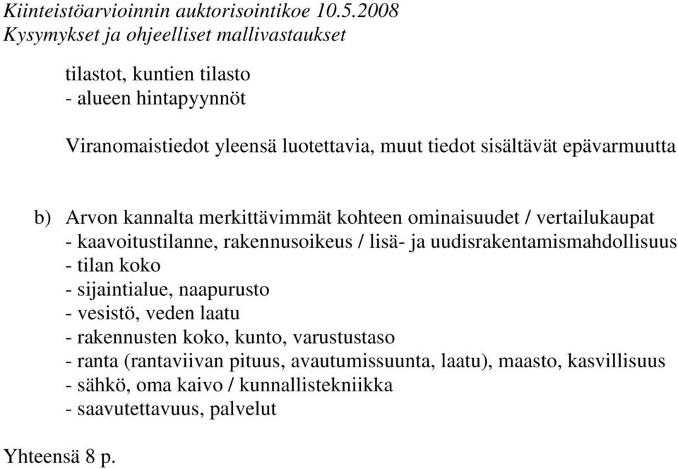 uudisrakentamismahdollisuus - tilan koko - sijaintialue, naapurusto - vesistö, veden laatu - rakennusten koko, kunto, varustustaso
