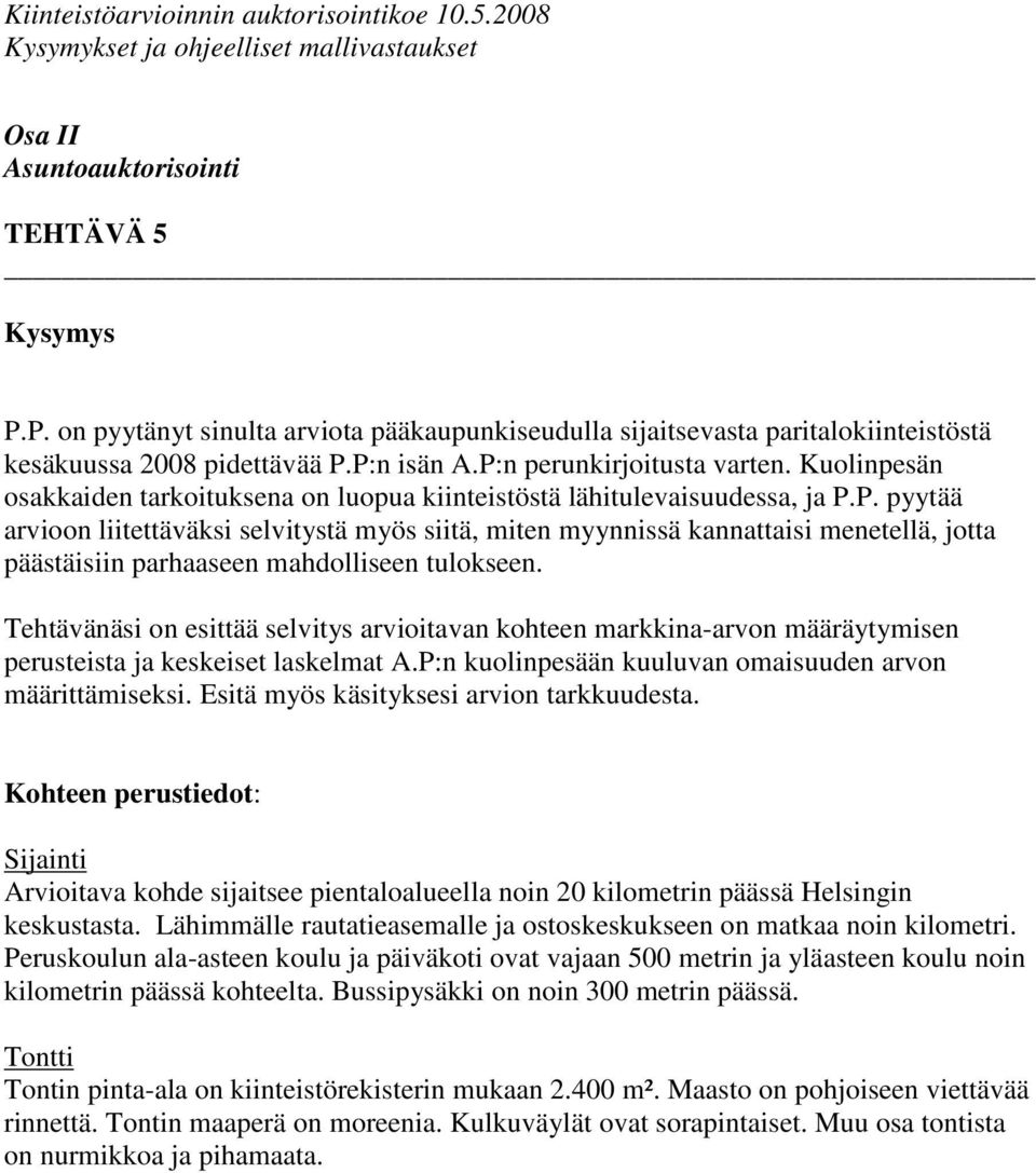 Tehtävänäsi on esittää selvitys arvioitavan kohteen markkina-arvon määräytymisen perusteista ja keskeiset laskelmat A.P:n kuolinpesään kuuluvan omaisuuden arvon määrittämiseksi.