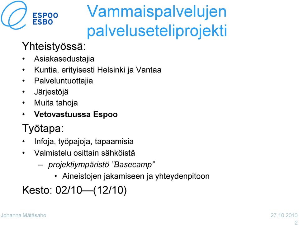 Vetovastuussa Espoo Työtapa: Infoja, työpajoja, tapaamisia Valmistelu osittain