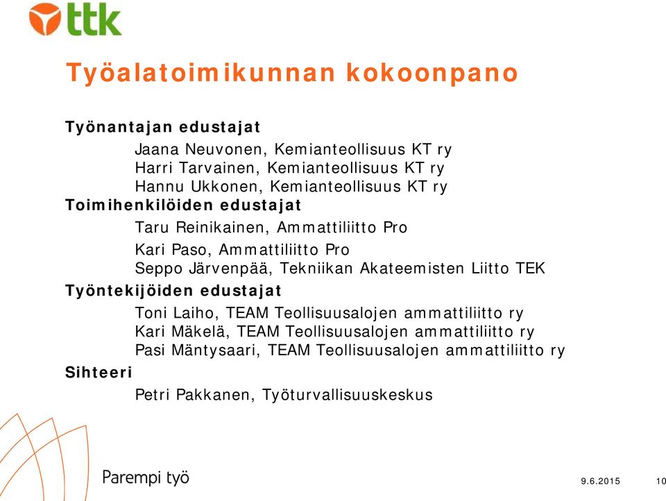 Järvenpää, Tekniikan Akateemisten Liitto TEK Työntekijöiden edustajat Toni Laiho, TEAM Teollisuusalojen ammattiliitto ry Kari Mäkelä, TEAM