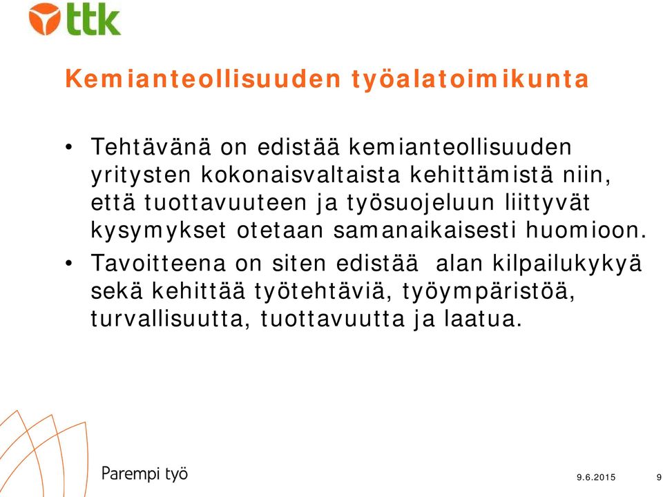 kysymykset otetaan samanaikaisesti huomioon.