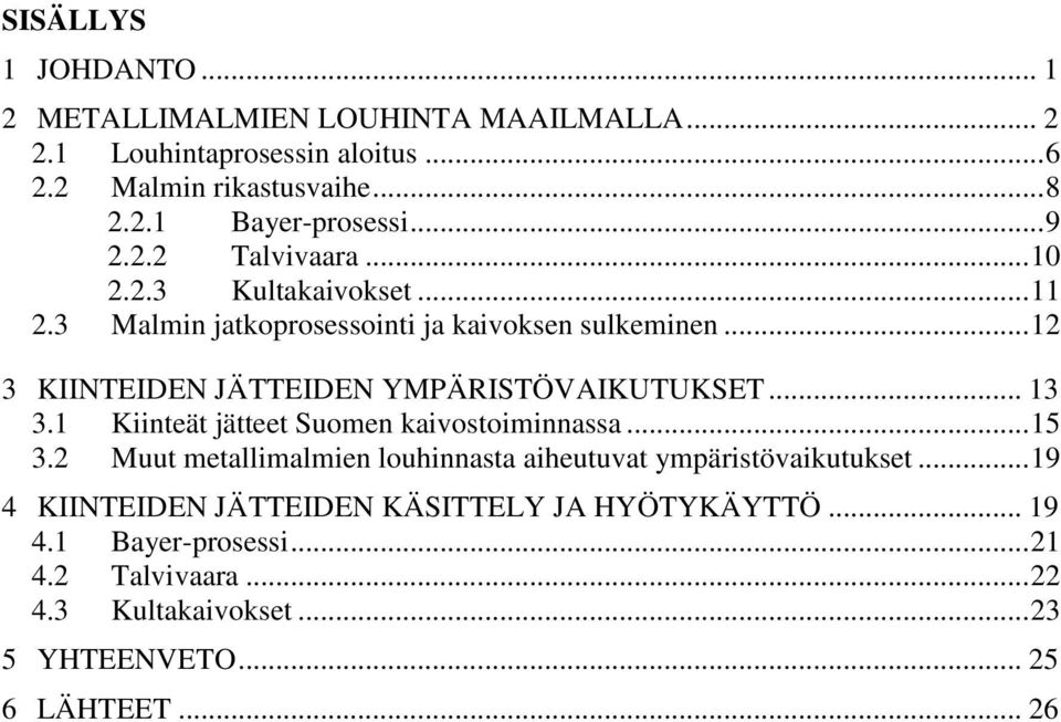 .. 12 3 KIINTEIDEN JÄTTEIDEN YMPÄRISTÖVAIKUTUKSET... 13 3.1 Kiinteät jätteet Suomen kaivostoiminnassa... 15 3.