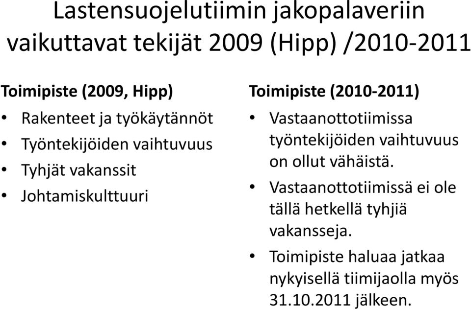 (2010-2011) Vastaanottotiimissa työntekijöiden vaihtuvuus on ollut vähäistä.