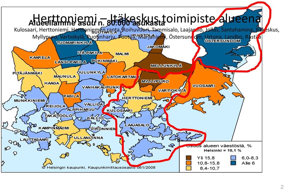 Östersundom, Urtuna, Östersundom Landbo, Rastila Östersundom TUOMARINKYLÄ Tuomarinky lä ÖSTERSUNDOM JAKOMÄKI ITÄ-PAKILA MALMI KAARELA PUKINMÄKI LÄNSI-PAKILA MELLUNKYLÄ PITÄJÄNMÄKI OULUNKYLÄ MAUNULA