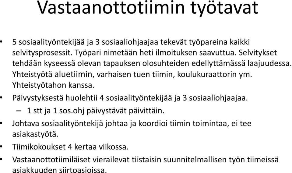 Yhteistyötahon kanssa. Päivystyksestä huolehtii 4 sosiaalityöntekijää ja 3 sosiaaliohjaajaa. 1 stt ja 1 sos.ohj päivystävät päivittäin.