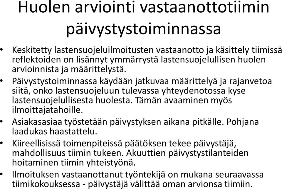 Tämän avaaminen myös ilmoittajatahoille. Asiakasasiaa työstetään päivystyksen aikana pitkälle. Pohjana laadukas haastattelu.