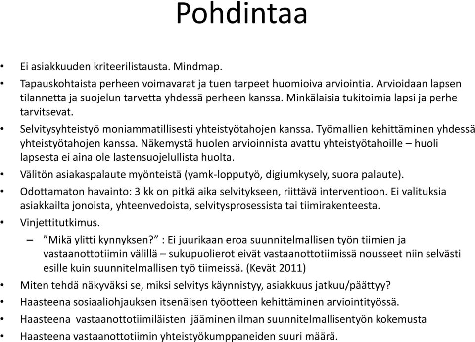 Näkemystä huolen arvioinnista avattu yhteistyötahoille huoli lapsesta ei aina ole lastensuojelullista huolta. Välitön asiakaspalaute myönteistä (yamk-lopputyö, digiumkysely, suora palaute).