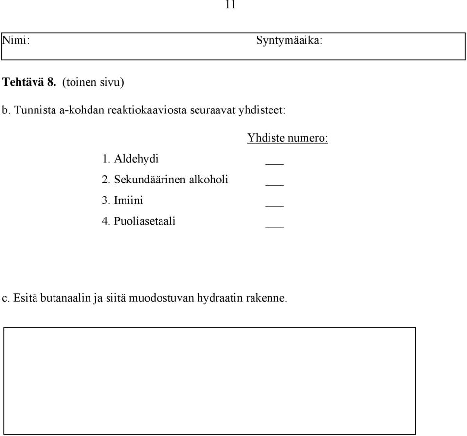 Yhdiste numero: 1. Aldehydi 2. Sekundäärinen alkoholi 3.